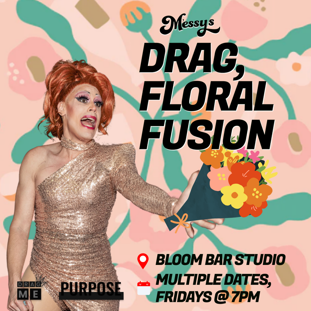 Drag, Floral Fusion (Multiple dates)